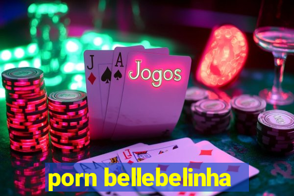 porn bellebelinha
