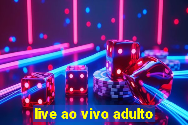 live ao vivo adulto