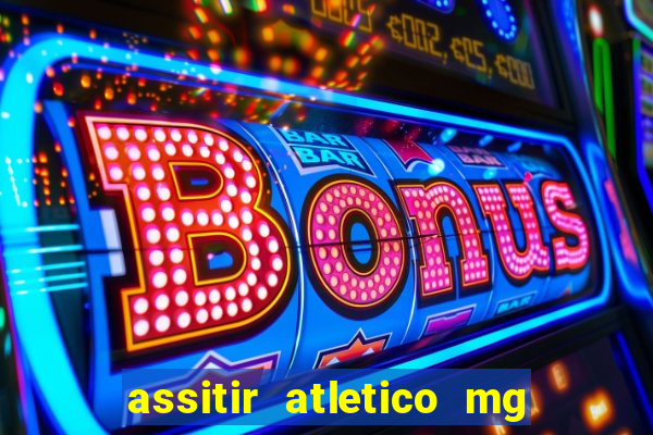 assitir atletico mg x botafogo