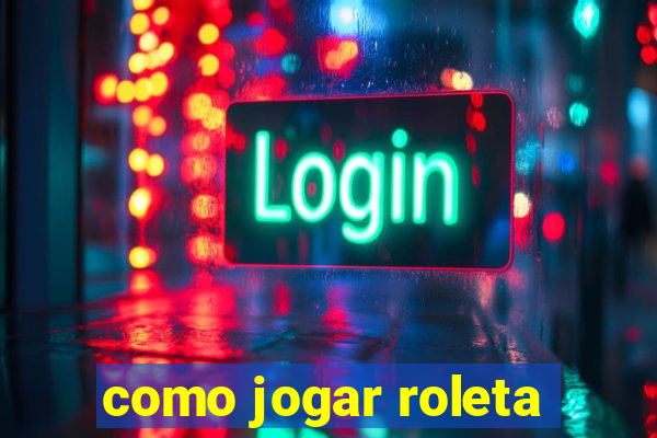 como jogar roleta