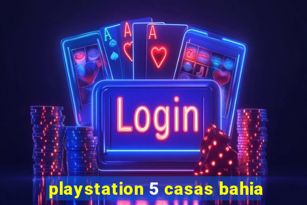 playstation 5 casas bahia