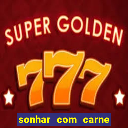 sonhar com carne assada jogo do bicho