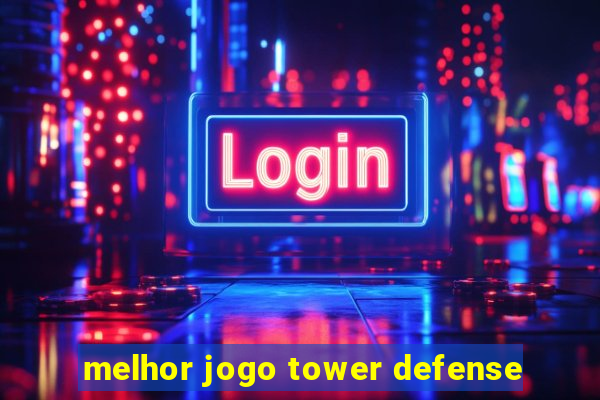 melhor jogo tower defense