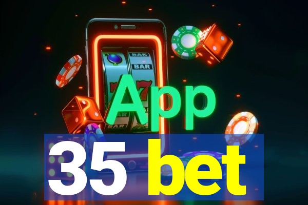 35 bet
