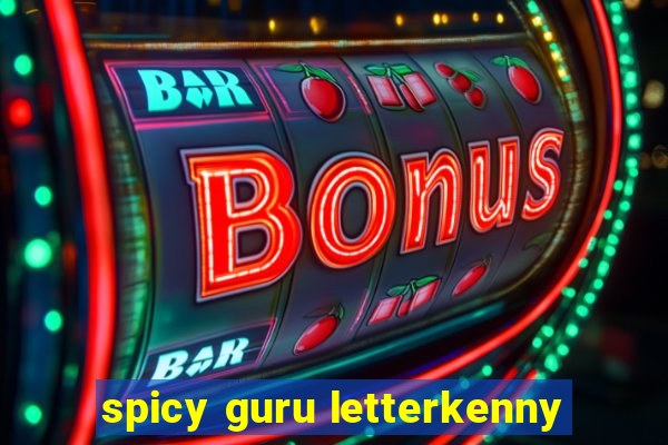 spicy guru letterkenny