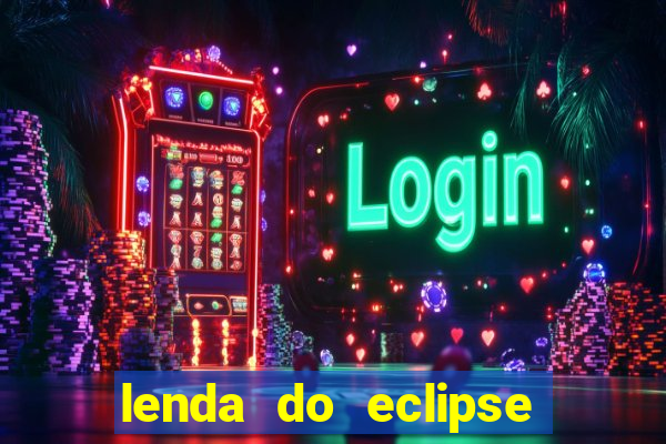 lenda do eclipse sol e lua