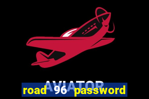 road 96 password happy taxi
