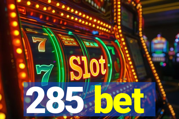 285 bet