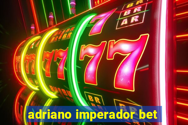 adriano imperador bet