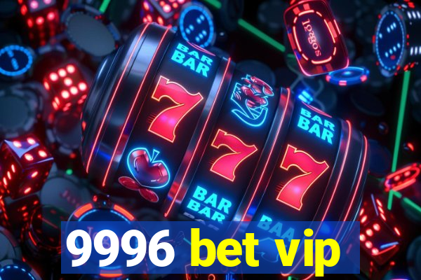 9996 bet vip