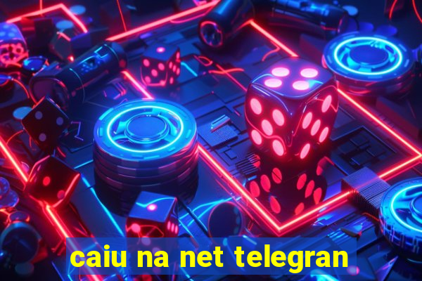 caiu na net telegran