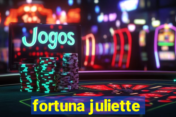 fortuna juliette
