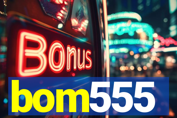bom555