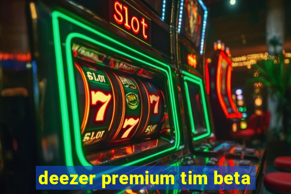 deezer premium tim beta