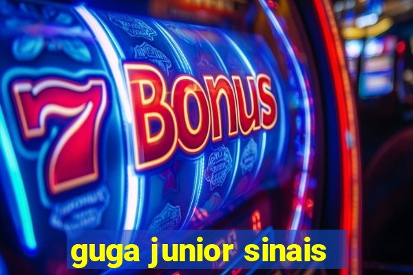 guga junior sinais