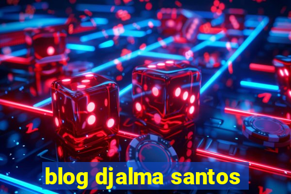 blog djalma santos