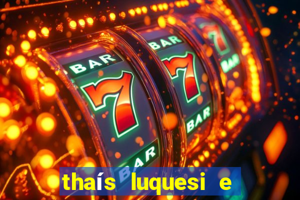 thaís luquesi e filha de beth luquesi