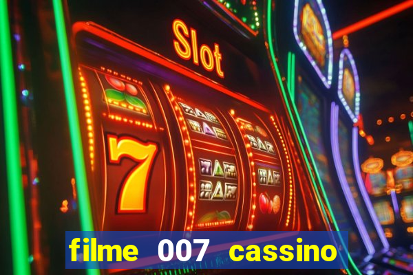 filme 007 cassino royale completo dublado
