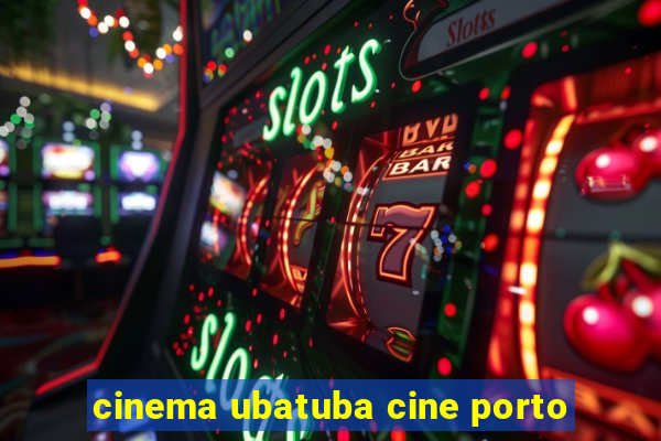 cinema ubatuba cine porto