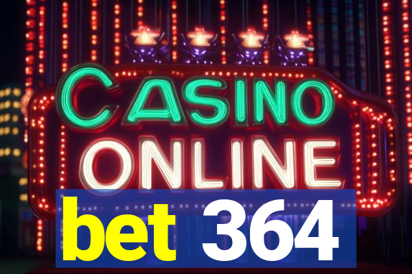 bet 364