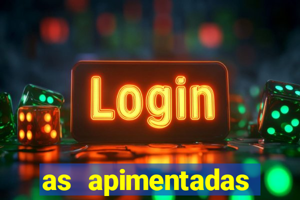 as apimentadas entrar para ganhar