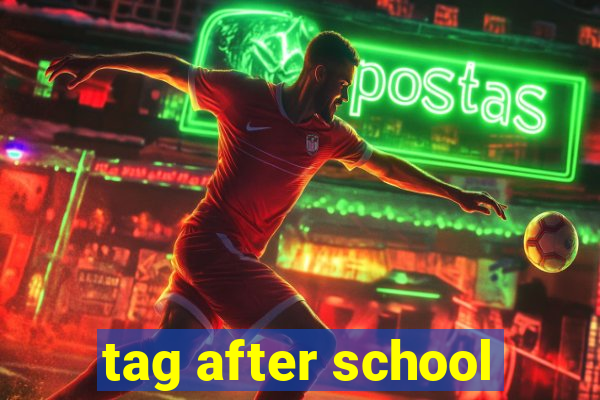 tag after school