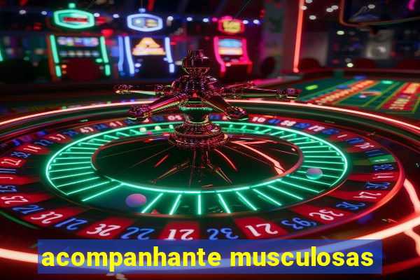 acompanhante musculosas
