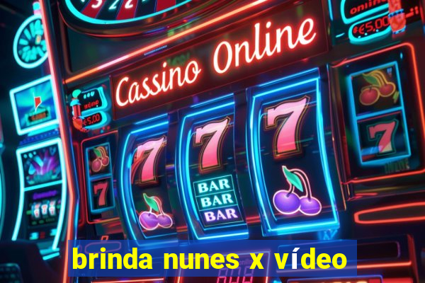 brinda nunes x vídeo