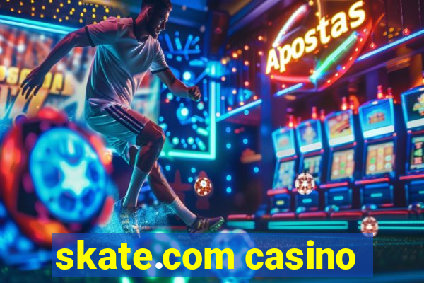 skate.com casino