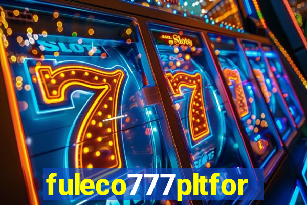 fuleco777pltfor