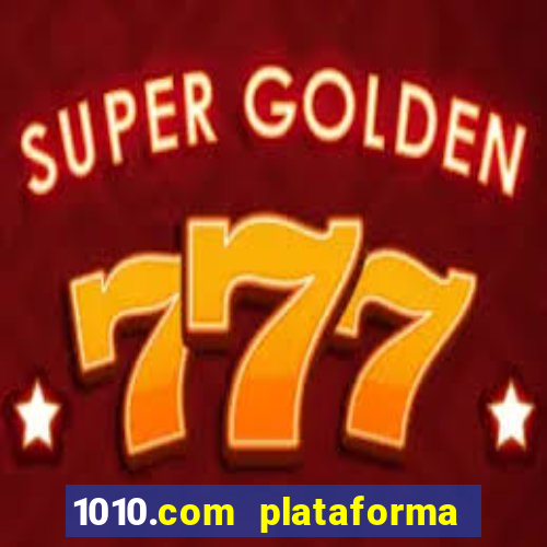 1010.com plataforma de jogos