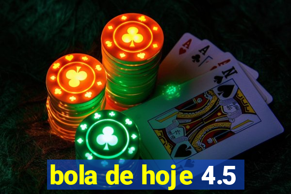 bola de hoje 4.5