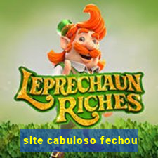 site cabuloso fechou