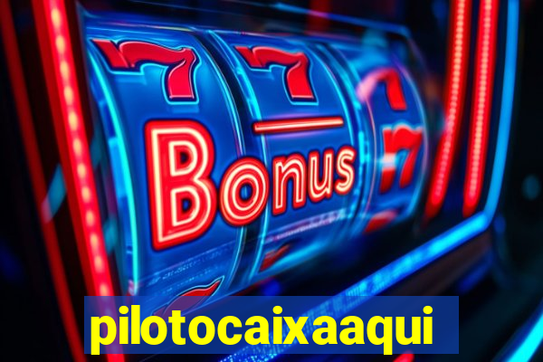 pilotocaixaaqui