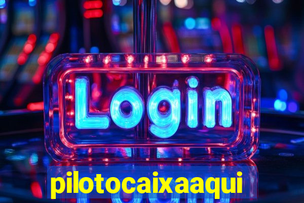 pilotocaixaaqui
