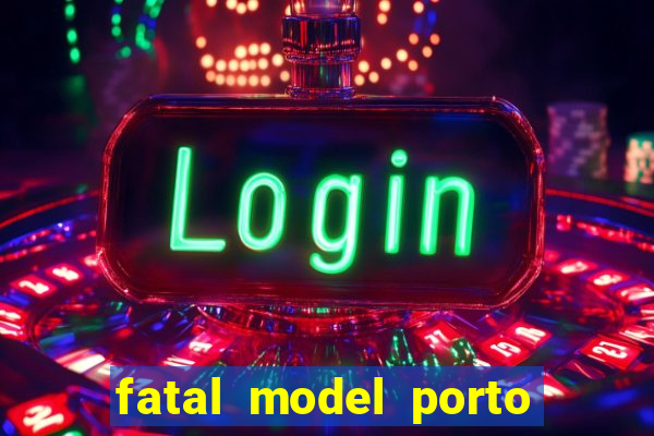 fatal model porto belo sc