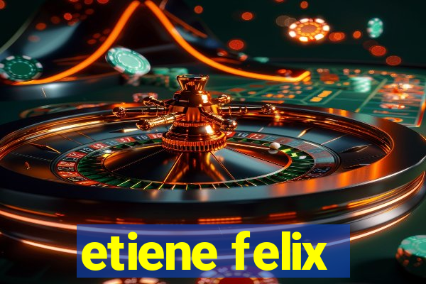 etiene felix