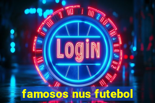 famosos nus futebol