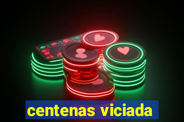 centenas viciada