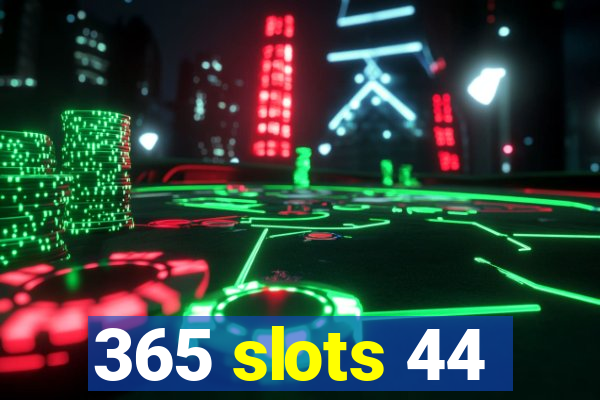 365 slots 44