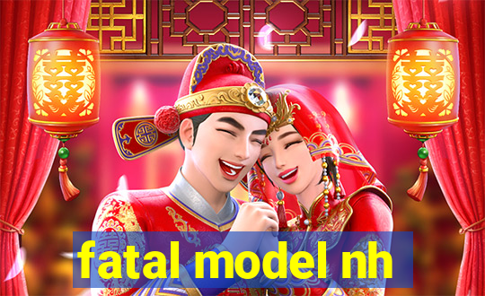fatal model nh