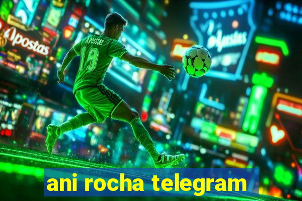 ani rocha telegram