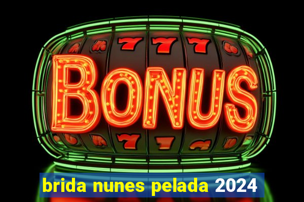 brida nunes pelada 2024