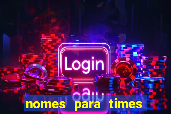 nomes para times de varzea