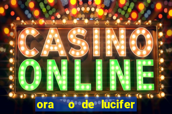 ora  o de lucifer para ganhar na mega sena
