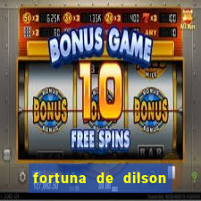 fortuna de dilson pereira da silva