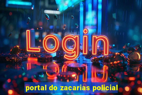 portal do zacarias policial