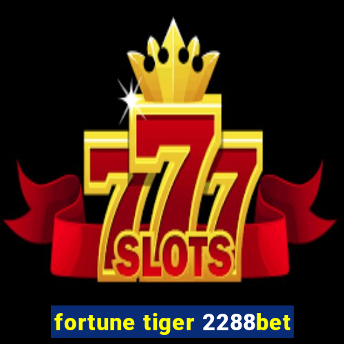 fortune tiger 2288bet