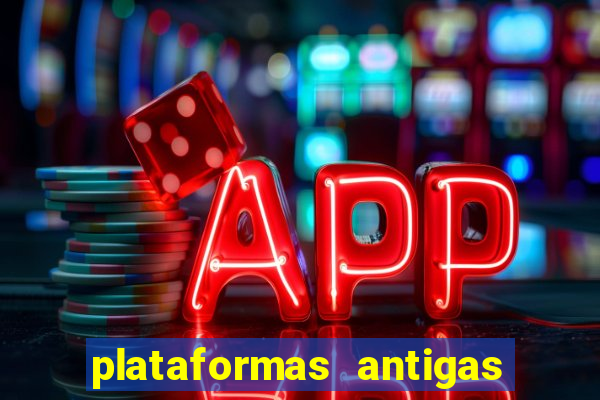 plataformas antigas de slots