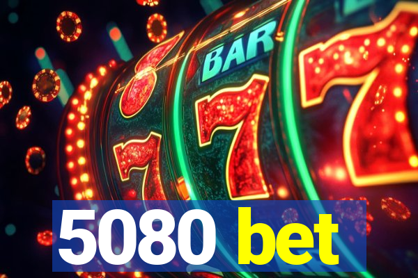 5080 bet